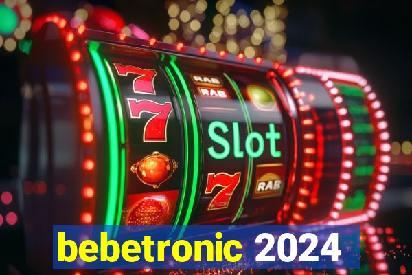 bebetronic 2024